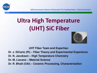 Ultra High Temperature  (UHT) SiC Fiber  UHT Fiber Team and Expertise: Dr. J. DiCarlo (PI)