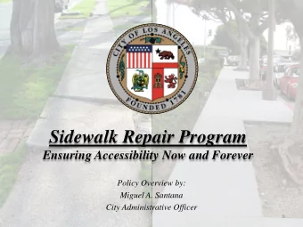 Sidewalk Repair Program  Ensuring Accessibility Now and Forever  Policy Overview by:  Miguel A.
