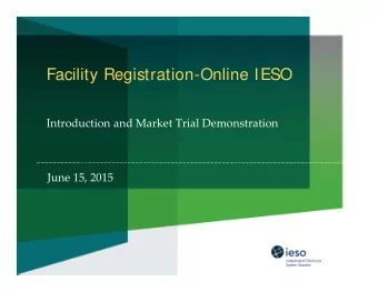 Facility Registration-Online IESO Introduction and Market Trial Demonstration June 15, 2015  Agenda