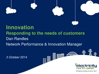 Innovation  Responding to the needs of customers  Dan Randles  Network Performance &amp; Innovation