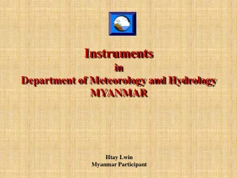 Instruments  in  Department of Meteorology and Hydrology  MYANMAR  Htay Lwin  Myanmar Participant