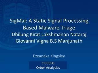 SigMal: A Static Signal Processing  Based Malware Triage  Dhilung Kirat Lakshmanan Nataraj