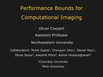 Performance Bounds for  Computational Imaging  Oliver Cossairt  Assistant Professor  Northwestern