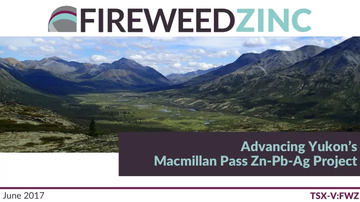 advancing yukon s macmillan pass zn pb ag project