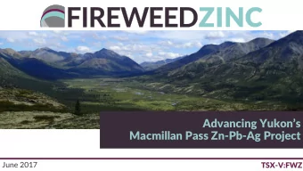 Advancing Yukons  Macmillan Pass Zn-Pb-Ag Project  June 2017  TSX-V:FWZ  Cautionary Statements