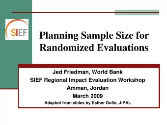 Planning Sample Size for  Randomized Evaluations  Jed Friedman, World Bank  SIEF Regional Impact