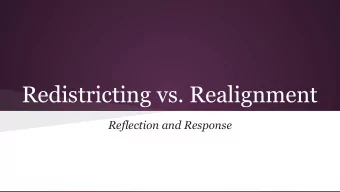 Redistricting vs. Realignment  Reflection and Response  Start with WHY?  Every member of the