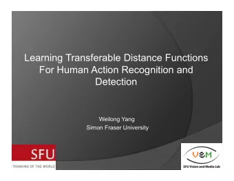 Learning Transferable Distance Functions  For Human Action Recognition and  Detection  Weilong Yang