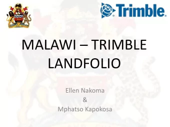 MALAWI  TRIMBLE  LANDFOLIO  Ellen Nakoma  &amp;  Mphatso Kapokosa  Contents  Introduction