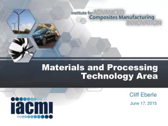 Materials and Processing  Technology Area  Cliff Eberle  June 17, 2015  Materials and Process