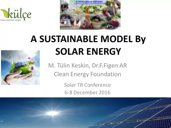 A SUSTAINABLE MODEL By  SOLAR ENERGY M. Tlin Keskin, Dr.F.Figen AR  Clean Energy Foundation
