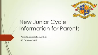 New Junior Cycle  Information for Parents  Parents Association A.G.M. 8 th October 2018  What stays