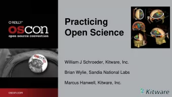 Practicing  Open Science  William J Schroeder, Kitware, Inc.  Brian Wylie, Sandia National Labs