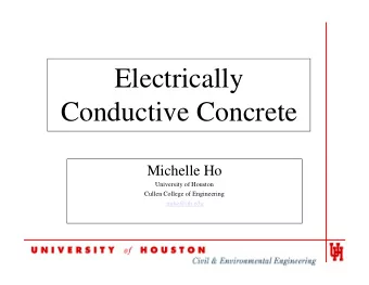 Electrically  Conductive Concrete  Michelle Ho  University of Houston  Cullen College of