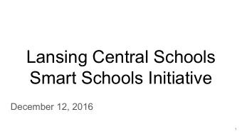 Lansing Central Schools  Smart Schools Initiative  December 12, 2016  1  Smart Bond Initiative