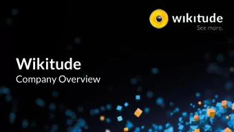Wikitude  Company Overview  WIKITUDE AT A GLANCE  Wikitude is the leading independent augmented