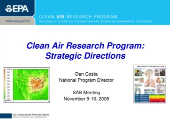 Clean Air Research Program:  Strategic Directions  Dan Costa  National Program Director  SAB