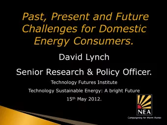 Challenges for Domestic  Energy Consumers.  David Lynch  Senior Research &amp; Policy Officer.