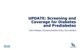 UPDATE: Screening and  Coverage for Diabetes  and Prediabetes  Karin Gillespie, Changing Diabetes