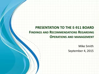 PRESENTATION TO THE E-911 BOARD F INDINGS AND R ECOMMENDATIONS R EGARDING O PERATIONS AND