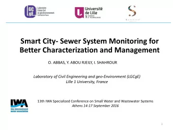Smart City- Sewer System Monitoring for  Better Characterization and Management  O. ABBAS, Y. ABOU