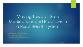 Moving Towards Safe  Medications and Practices in  a Rural Health System  PRESENTED BY EILEEN