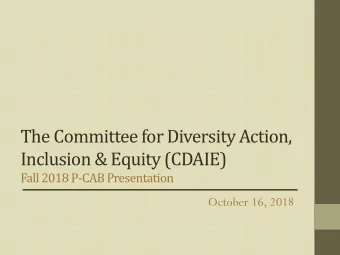 Inclusion &amp; Equity (CDAIE)  Fall 2018 P-CAB Presentation  October 16, 2018  CDAIE Involvement