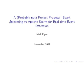 A (Probably not) Project Proposal: Spark  Streaming vs Apache Storm for Real-time Event  Detection