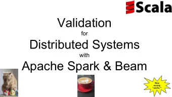 Validation  for  Distributed Systems  with  Apache Spark &amp; Beam  Melinda  Seckington  Now