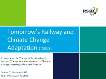 Tomorrows Railway and  Climate Change Adapta7on (T1009)  Presenta7on for Transport Day Break-out