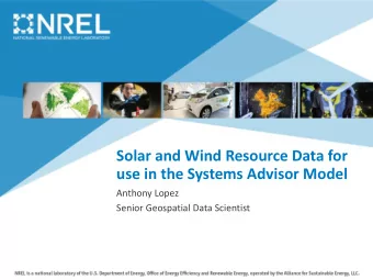 Solar and Wind Resource Data for  use in the Systems Advisor Model  Anthony Lopez  Senior