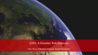 2101: A Disaster Risk Odyssey  Vitor Silva, Global Earthquake Model Foundation  Hazard  Exposure