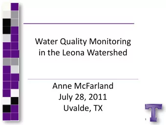 Water Quality Monitoring  in the Leona Watershed  Anne McFarland  July 28, 2011  Uvalde, TX  1