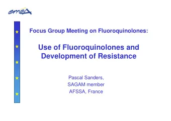 Use of Fluoroquinolones and  Development of Resistance  Pascal Sanders,  SAGAM member  AFSSA,