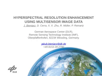 HYPERSPECTRAL RESOLUTION ENHANCEMENT  USING MULTISENSOR IMAGE DATA  J. Bieniarz, D. Cerra, X. X.