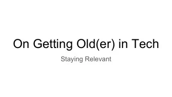 On Getting Old(er) in Tech  Staying Relevant    Average age of IT workers:    Facebook: 28