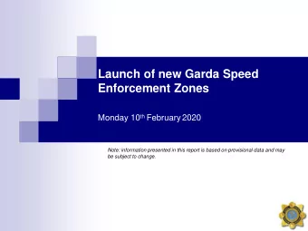 Launch of new Garda Speed  Enforcement Zones Monday 10 th February2020  Note: information presented
