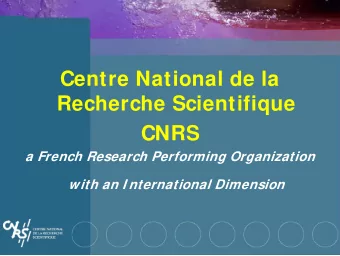 Centre National de la  Recherche Scientifique  CNRS  a French Research Performing Organization