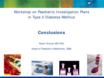 Conclusions  Paolo Tomasi MD PhD  Head of Paediatric Medicines, EMA  1  NIHR Medicines for