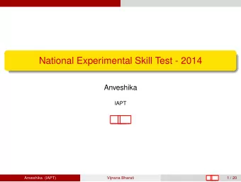 National Experimental Skill Test - 2014  Anveshika  IAPT  :  Anveshika (IAPT)  Vijnana Bharati  1 /