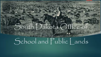 South Dakota O ffi ce of  School and Public Lands  What do we do?  Manage 760,000 acres and