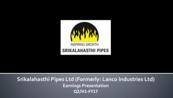 Srikalahasthi Pipes Ltd (Formerly: Lanco Industries Ltd)  Earnings Presentation  Q2/H1-FY17