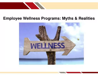 Employee Wellness Programs: Myths &amp; Realities  Presentation Goals  Why Many Traditional