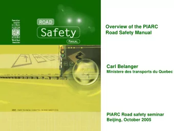 Overview of the PIARC  Road Safety Manual  Carl Belanger  Ministere des transports du Quebec  PIARC