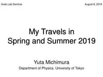 My Travels in  Spring and Summer 2019  Yuta Michimura  Department of Physics, University of Tokyo