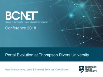 Conference 2018  Portal Evolution at Thompson Rivers University  Vera Merkusheva, Web &amp;