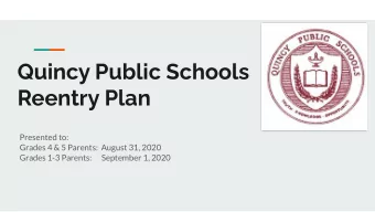 Quincy Public Schools  Reentry Plan  Presented to:  Grades 4 &amp; 5 Parents:  August 31, 2020