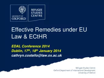 Effective Remedies under EU  Law &amp; ECtHR  EDAL Conference 2014 Dublin, 17 th , 18 th January