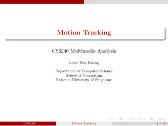 Motion Tracking  CS6240 Multimedia Analysis  Leow Wee Kheng  Department of Computer Science  School