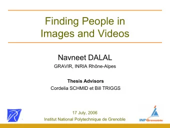 Finding People in  Images and Videos  Navneet DALAL  GRAVIR, INRIA Rhne-Alpes  Thesis Advisors